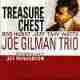 TREASURE CHEST/JOE GILMAN TRIO